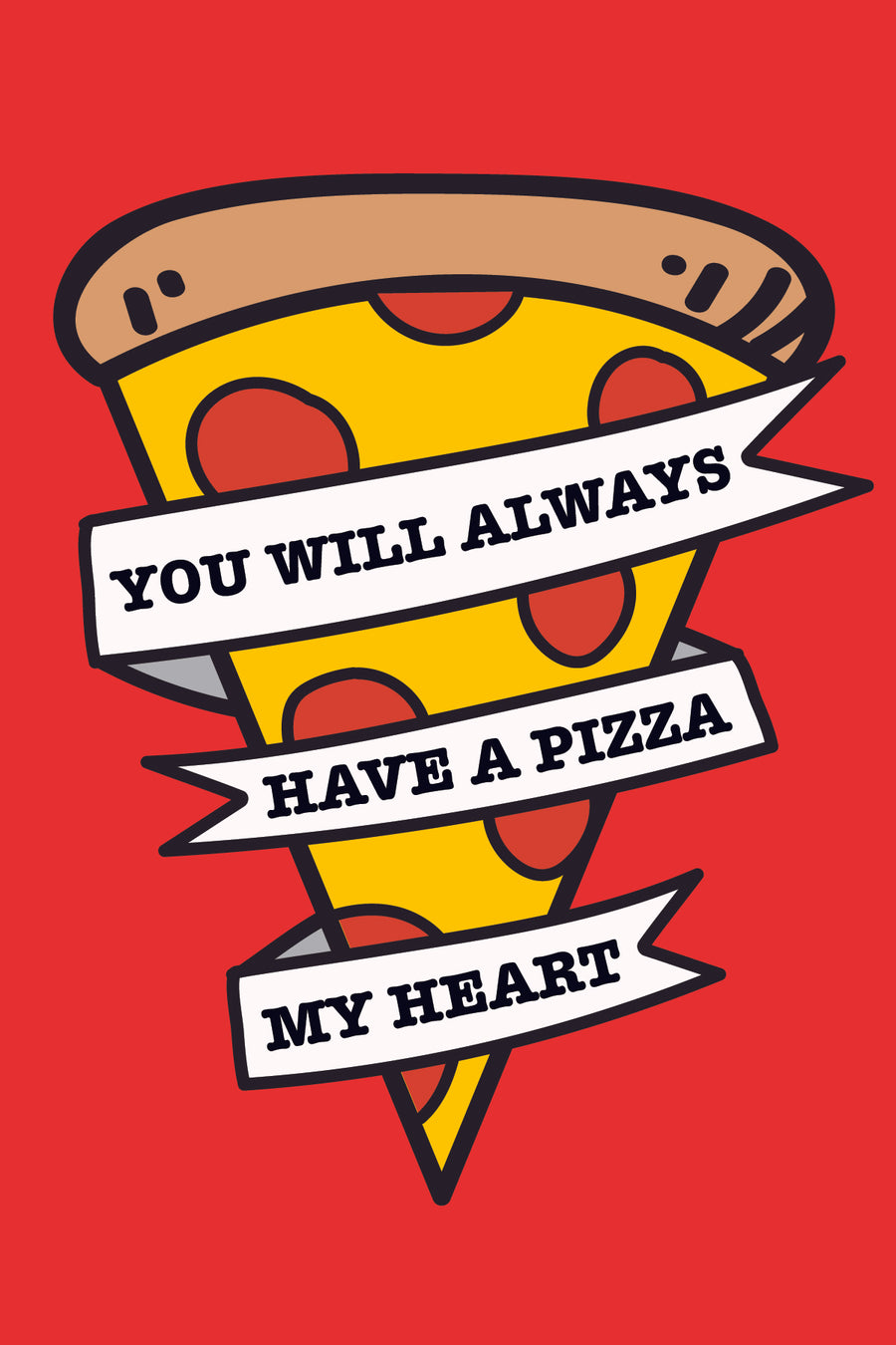 you'll always have a pizza my heart